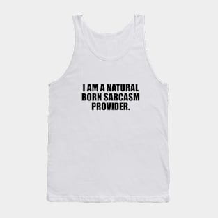 I am a natural born sarcasm provider Tank Top